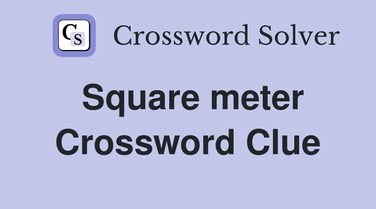 Square meter Crossword Clue Answers Crossword Solver